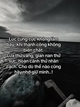 患难见真情，成功不改本性。烈火试金石，苦难考验意志，环境磨砺品格。无论如何，切记保护好自己..! #fyp #tamtrang #sorry #nguoivietloi03 