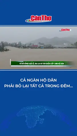 Cả ngàn hộ dân phải bỏ lại tất cả trong đêm… #vỡđêsôngLuậtLễ #THTPCT #TikToknews