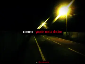 you're not a doctor... #ximora #ксимора #ximoraedit #трек #яндексмузыка #спотифай #for #or #fyp #врекомендации #вреки #эдит #song #edit 