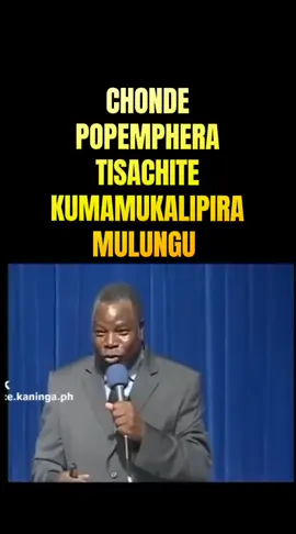 CHONDE POPEMPHERA TISACHITE KUMAMUKALIPIRA MULUNGU 