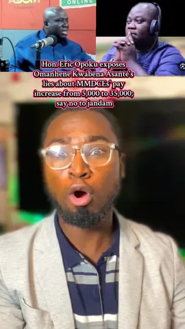 Hon. Eric Opoku exposes Omanhene Kwabena Asante's lies about MMDCEs' pay increase from 5,000 to 35,000; say no to jandam