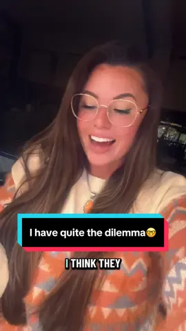 I have quite the dilemma🤓