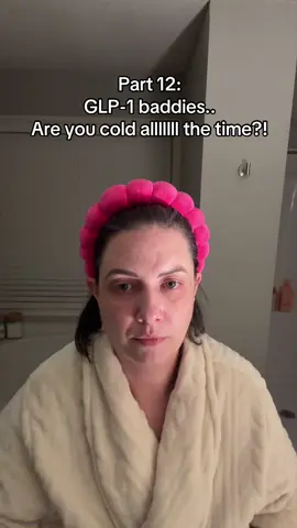 Part 12: GLP-1 baddies.. do you find that you were cold all the time?? Does it ever go away? ##glp1##glp1community##mounjaro