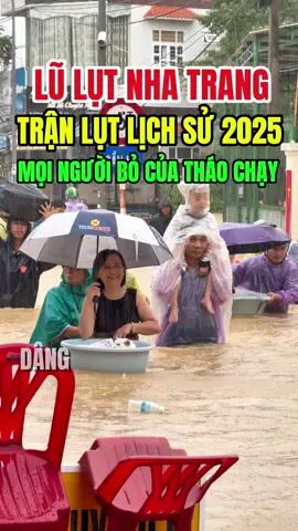 Lũ lụt lịch sử Nha Trang 2025. Mọi người bỏ của tháo chạy. #dangvinpearlnhatrang #thoitietnhatrang #lulutnhatrang #lutnhatrang #lulut  