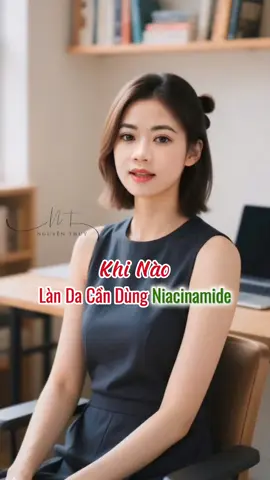 Khi nào làn da cần dùng niacinamide #niacinamide #chamsocda #nguyenthuy_686 