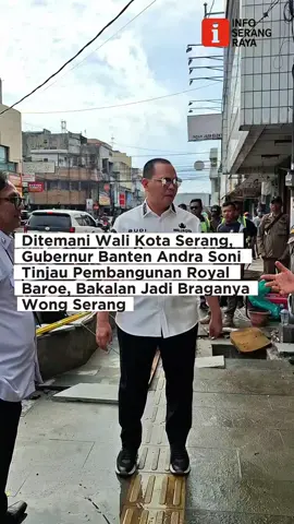 Ditemani Wali Kota Serang, Gubernur Banten Andra Soni Tinjau Pembangunan Royal Baroe, Bakalan Jadi Braganya Wong Serang 