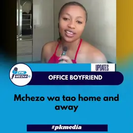 OFFICE BOYFRIEND  MCHEZO WA tao home and away  #pkmedia  #Kenyatiktok  #NewsUpdate 