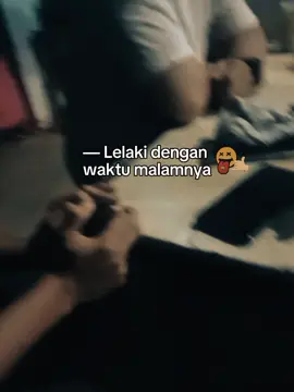lelaki dengan waktu malamnya🍺🍺🍺