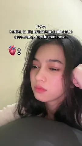 POV:  Ketika lu di perlakukan baik sama seseorang, tapi lu mati rasa.. #fyp #puterianasa #pov #masukberandamuu #hiburansemata 