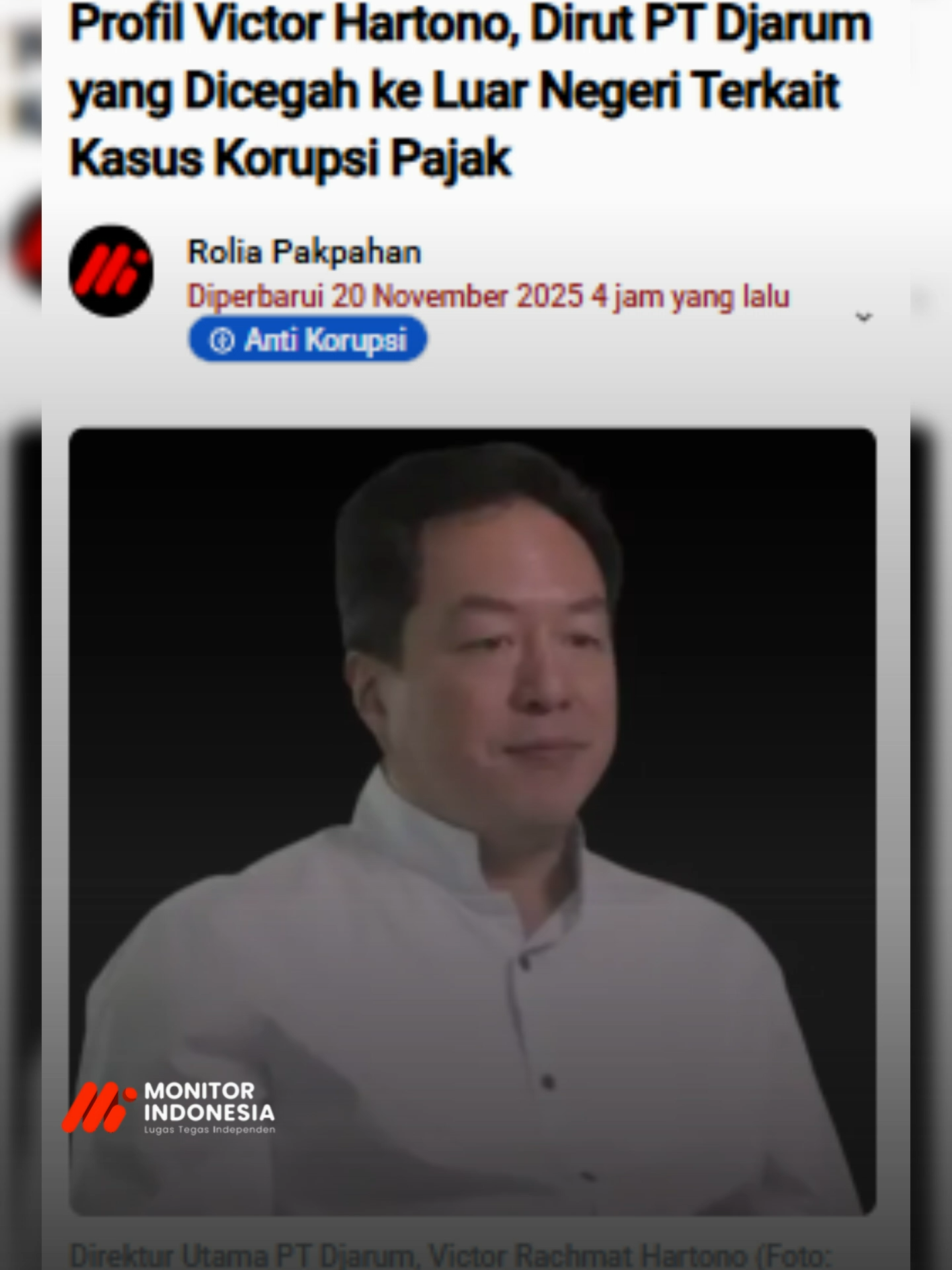 5 Orang Dicegah ke Luar Negeri Terkait Dugaan Korupsi Tax Amnesty! Ditjen Imigrasi mengonfirmasi Kejagung mencegah 5 orang keluar negeri sejak 14 November 2025 terkait penyidikan kasus dugaan korupsi tax amnesty di Ditjen Pajak. Mereka adalah: • Ken Dwijugiasteadi – Eks Dirjen Pajak • Victor Rachmat Hartono – Dirut PT Djarum • Karl Layman – Pemeriksa Pajak Muda • Heru Budijanto Prabowo – Konsultan Pajak • Bernadette Ningdijah Prananingrum – Kepala KPP Madya Semarang Status pencegahan: aktif, alasan: korupsi. Nama Victor ikut jadi sorotan. Ia adalah putra sulung konglomerat Budi Hartono, lahir 1972, lulusan UC San Diego & Kellogg School of Management, dan kini menjabat Direktur Utama PT Djarum serta Presiden Direktur Djarum Foundation. selengkapnya di monitorindonesia.com #infoterkini #beritaterkini#viral #fyp