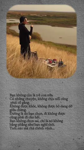 Bạn không còn là trẻ con nữa Có những chuyện, không chịu nổi cũng phải cố gắng. Không được khóc, không được bỏ dang dở giữa chừng. Đường là do bạn chọn, đi không được  cũng phải đi cho hết. Bạn không chọn sai, chỉ là nó không  bằng phẳng như bạn nghĩ thôi. Tuổi nào mà chả chênh vênh... #Capcut #foryoupage #tamtrang #quotes #tiktokvideo 