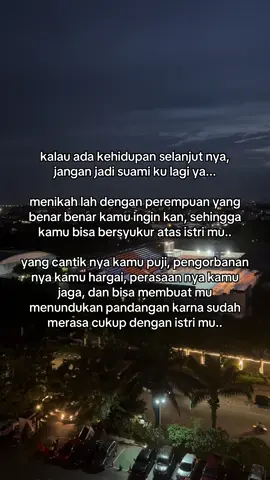 kalau ada kehidupan selanjut nya, jangan jadi suami ku lagi ya... menikah lah dengan perempuan yang benar benar kamu ingin kan, sehingga kamu bisa bersyukur atas istri mu.. yang cantik nya kamu puji, pengorbanan nya kamu hargai, perasaan nya kamu jaga, dan bisa membuat mu menundukan pandangan karna sudah merasa cukup dengan istri mu.. #fyp #fypシ゚ 