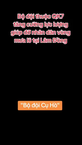 Trước diễn biến mưa kéo dài, ngày 20/11, các đơn vị Quân đội thuộc Quân khu 7 đã tăng cường lực lượng hỗ trợ, giúp đỡ nhân dân vùng mưa lũ tại tỉnh Lâm Đồng. Đi đủ về đủ nha các đồng chí. #Tôi yêu Việt Nam #capcut #quânđộinhândânviệtnam #fyp #foryou 