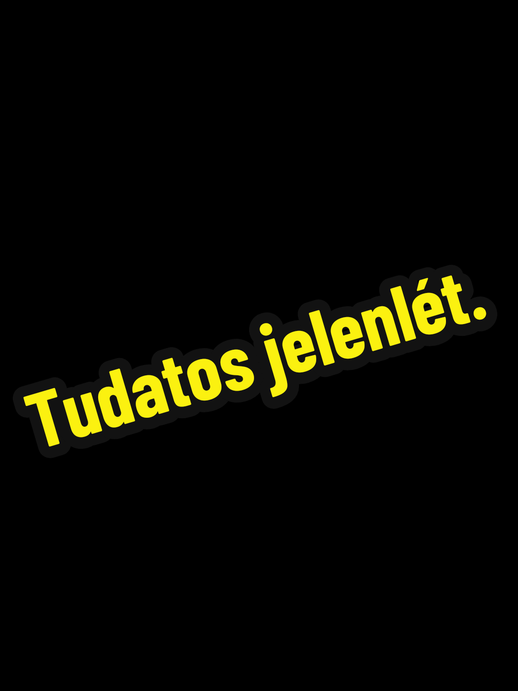Tudatos jelenlét.