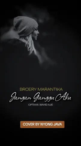 JANGAN GANGGU AKU - BROERY MARANTIKA CIPTAAN WAHID AJIE COVER BY NYONG JAVA #coveralagu #tembangkenangan #nyongjava  #broerymarantika #kenanganlama 