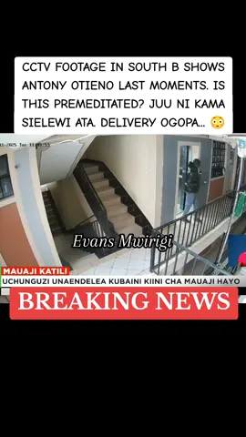 CCTV FOOTAGE IN SOUTH B SHOWS ANTONY OTIENO LAST MOMENTS. IS THIS PREMEDITATED? JUU NI KAMA SIELEWI ATA. DELIVERY OGOPA... 😳