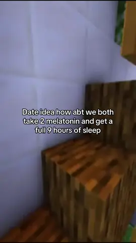 Date idea how abt we both take 2 melatonin and get a full 9 hours of sleep #Minecraft #relationships #Love #fyp 