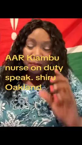 AAR NURSE SPEAK KWA SHIRU WA OAKLAND. SAD 😭😭😭😭😭😭.#shiruwaoakland #bettybayo #todaytrending #bettybayo #kenyantiktok🇰🇪 