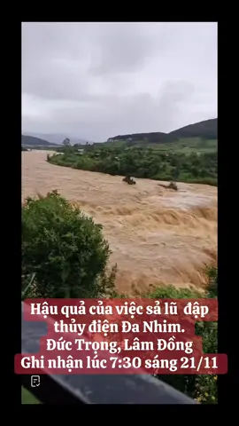 Hậu quả của việc sả lũ  đập thủy điện Đa Nhim. Đức Trọng, Lâm Đồng Ghi nhận lúc 7:30 sáng 21/11. #lulutlamdong #thuydiendanhim #ngaplutmientrung #xuhuongtiktok #ngocky 