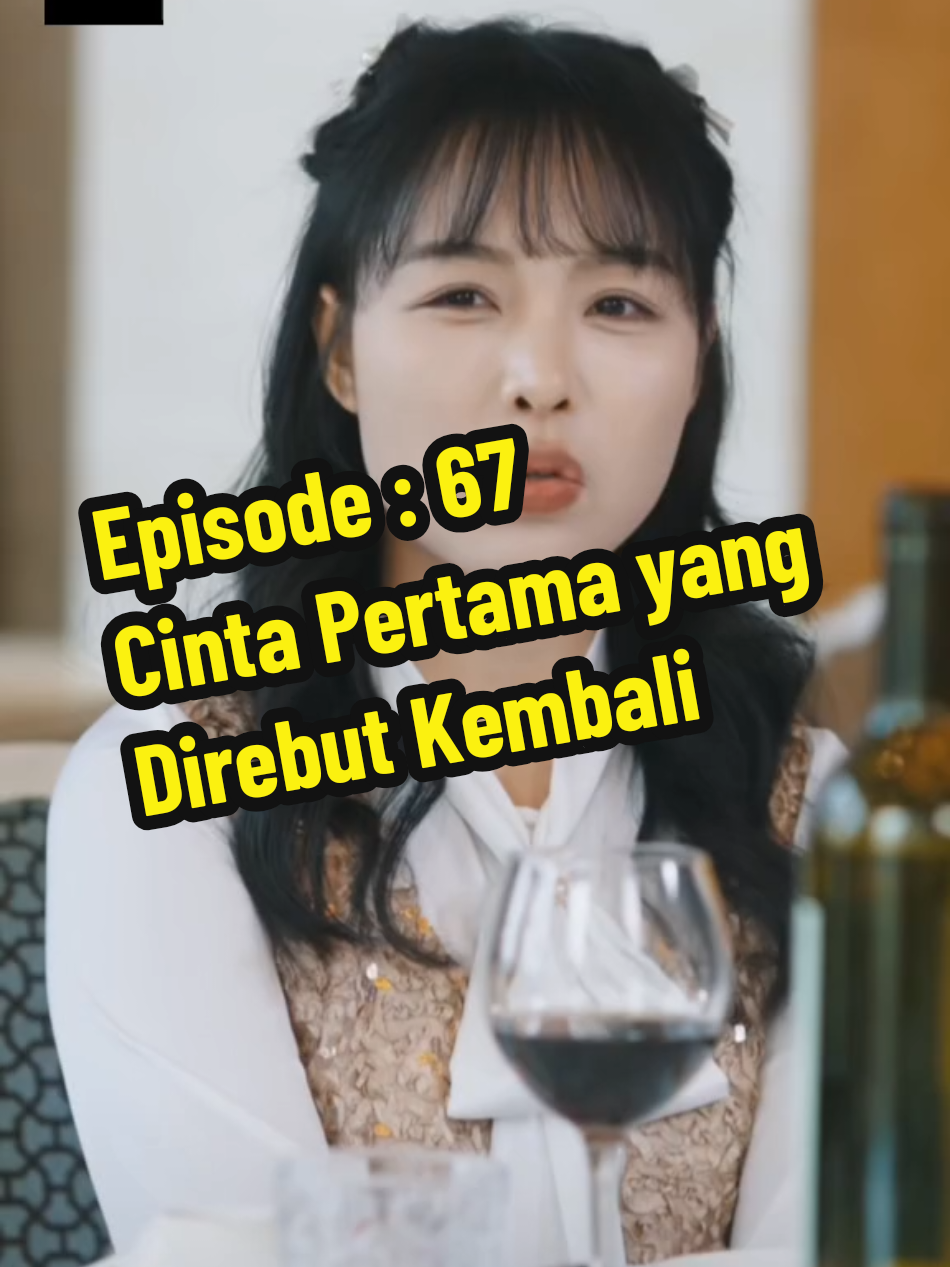 Episode : 67 ‎Cinta Pertama yang Direbut Kembali  #dracin #drama 