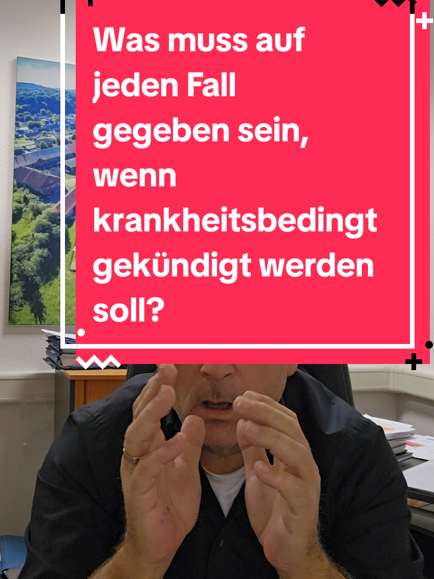 Was muss auf jeden Fall gegeben sein, wenn krankheitsbedingt gekündigt werden soll? #kündigung #negativezukunftsprognose #krankheitsbedingtekündigung #anwalt #arbeitsrecht 