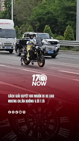 Cách giải quyết khi muốn đi xe cao nhưng ch.ân không v.ới t.ới #17network #17now 