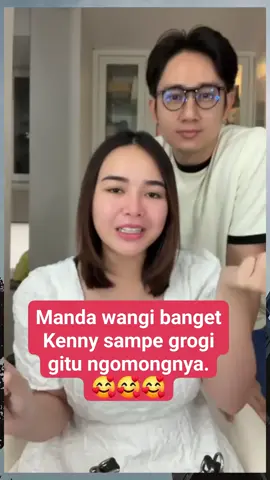 Manda wangi banget Kenny sampe grogi gitu ngomong'a