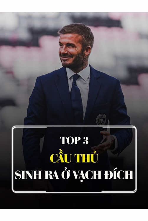 Top 3 cầu thủ sinh ra ở vạch đích. #bongda 