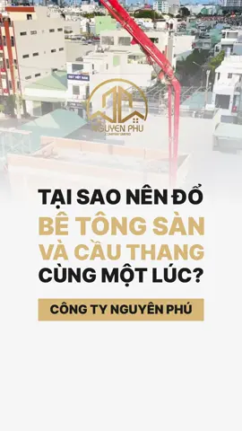 Tại sao nên đổ bê tông sàn và cầu thang cùng một lúc? #xaydung #xaynha #betong #congtynguyenphu #dalat 