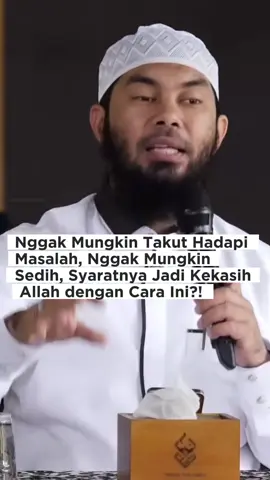 Anti takut, anti sedih, hidup auto tenang, syaratnya jadi kekasihnya Allah dengan cara ini?!