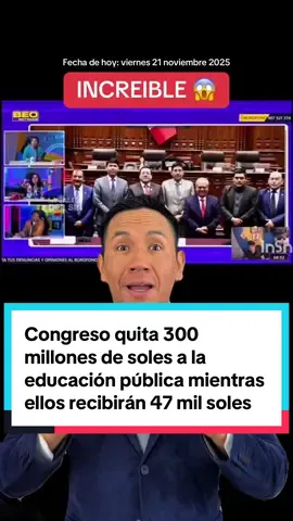 Congreso quita 300 millones de soles a la educación pública mientras ellos recibirán 47 mil soles en diciembre