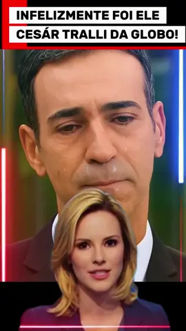 INFELIZMENTE FOI ELE! CESÁR TRALLI DA GLOBO! . . . #ultimasnoticias #jovempannews #cidadealerta #jornalnacional #recordtv #fofocadosfamosos #シ゚viralfypシ #tvbrasileira #notícia #aviaocaindo #noticias #notícias #tiktoknotícias #redeglobo #sbtnews #entretenimento