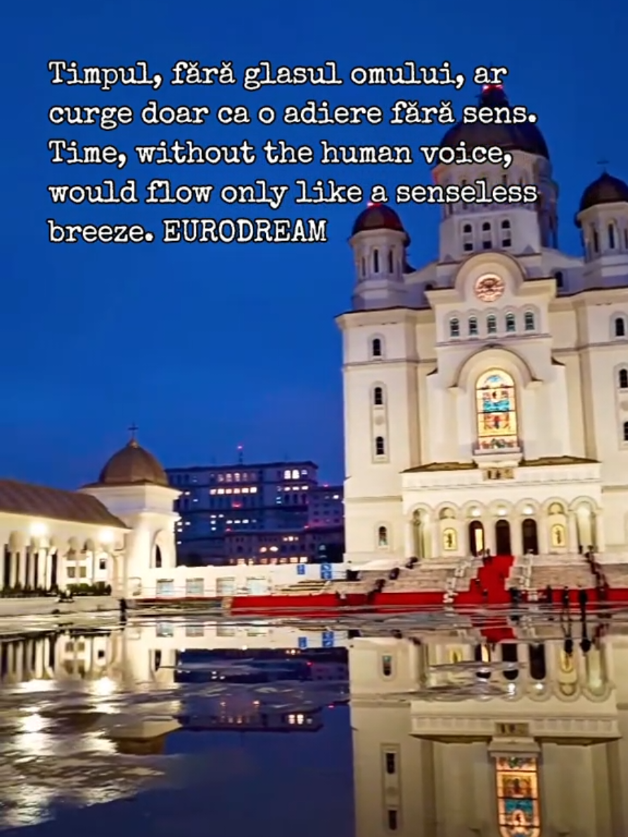 Timpul, fără glasul omului, ar  curge doar ca o adiere fără sens. Time, without the human voice,  would flow only like a senseless  breeze. #ortodox #reflectii #catedralacredinta #oamenibucuresti #România 