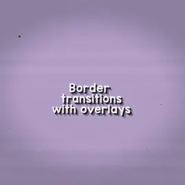Hiiiighly requested • Border transitions with overlays! • you can download these from my overlay pack :) • #overlay #helpingeditors #editoverlay #viraledit #editing 