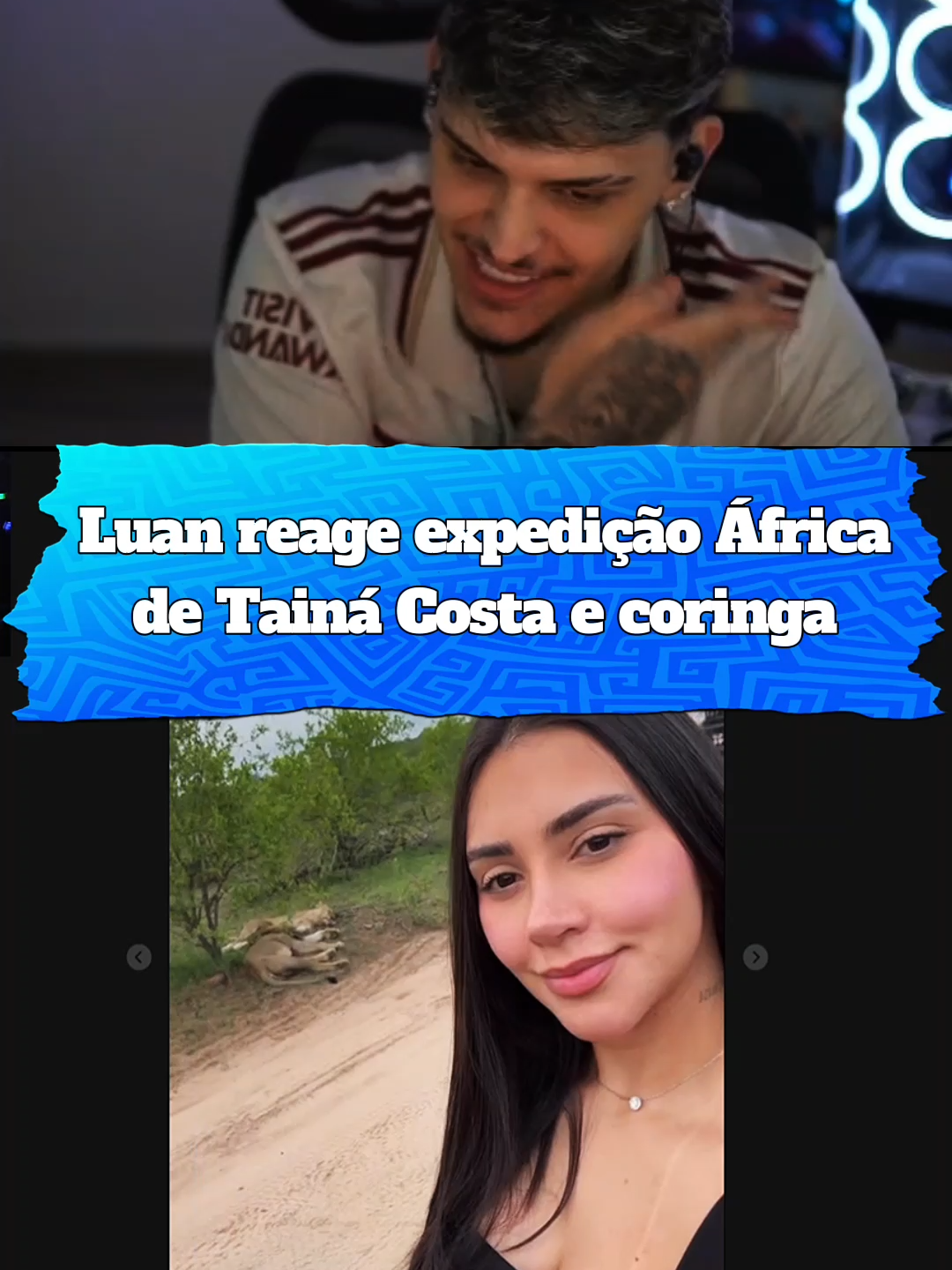 Luan reagindo, a expedição África de Tainá Costa e Loud Coringa... #luanz7 #cortes_luanz7 #luanz7_ #viralvideos #loud_coringa