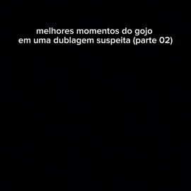 parte 02 de melhores momentos do gojo em uma dublagem suspeita 🤨🔝#mulherdepreso🔓🕊👫💍 #melhoresmomentos #dublagemhumor #satorugojo  ##yutaokkotsu 