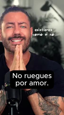 No ruegues por amor. #Frases #motivación #personal #honestidad #hombresdevalor  