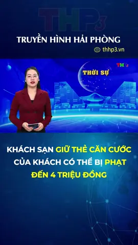Khách sạn giữ thẻ căn cước của khách có thể bị phạt đến 4 triệu đồng #thhp3 #thhp3.vn #tiktoknews #socailnews #haiphongtv #baovaphatthanhtruyenhinhhaiphong #truyenhinhhaiphong