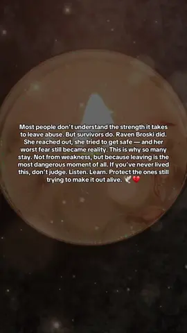 Most people will never understand the kind of strength it takes to leave an abusive relationship… But every survivor does.  Especially women like Raven Broski. It takes strength to finally say, I need help. Strength to pick up the phone. Strength to try and escape. And for so many survivors… their worst fear becomes reality. People love to ask, Why didn’t they just leave? But they never talk about the truth— that leaving is the most dangerous moment of all. The fear isn’t just about what might happen to them. It’s the fear of something happening to their babies… their family… their loved ones. Not every day in an abusive relationship is bad. And that’s exactly what makes it so hard to walk away. Raven tried. She reached out. She fought to get safe. And what happened to her children… is every survivor’s nightmare. If you’ve never lived this reality, please—don’t judge. Listen. Learn. Advocate. And hold space for the people still trying to make it out alive. #dvawareness #domesticabuseawareness #gunviolenceawareness🧡🧡🧡 #endgunviolence 