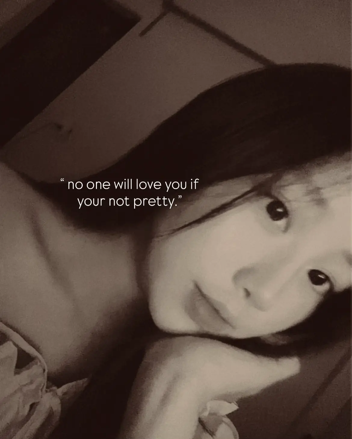 “ no one will love you if your not pretty “