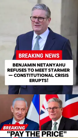 Benjamin Netanyahu REFUSES to Meet Starmer — CONSTITUTIONAL CRISIS ERUPTS!  #ConstitutionalCrisis #Starmer #Netanyahu #Politics #Israel 