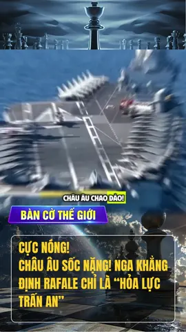 CỰC NÓNG! CHÂU ÂU SỐC NẶNG! NGA KHẲNG ĐỊNH RAFALE CHỈ LÀ “HỎA LỰC TRẤN AN” #bancothegioi #S8 #tiktoknews #TPJ #TPJNEWS 