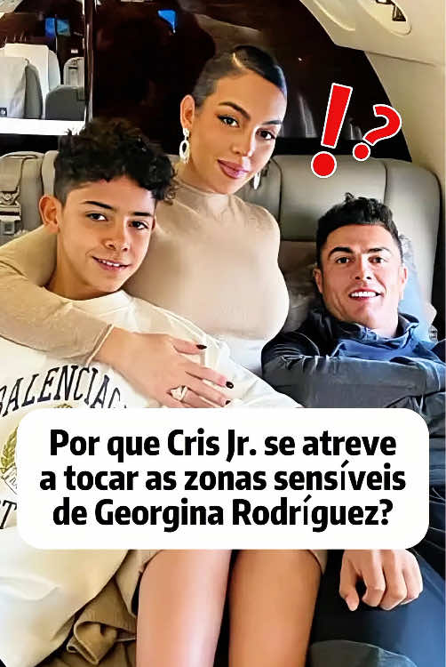 Por que Cris Jr. se atreve a tocar as zonas sensíveis de Georgina Rodríguez?#brasil🇧🇷 #foryour #celebrity #cristianoronaldo #georginarodriguez 
