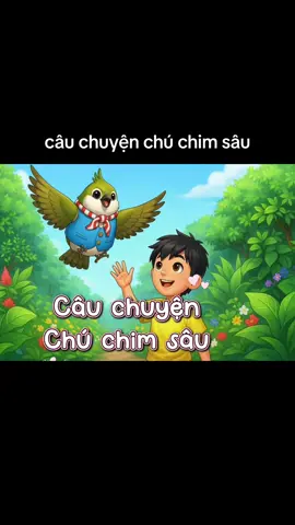 câu chuyện chú chim sâu.bên e có nhận làm tất cả các video bằng ai.cô nào cần ib cho e nhé#😍😚😍😍 #xuhuongtiktok #capcut @Giáo viên Mầm Non 