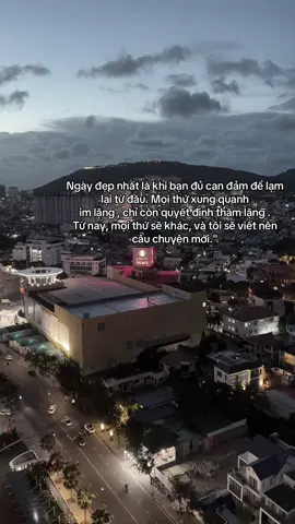 Ngày đẹp nhất là khi bạn đủ can đảm để lạm lại từ đầu.