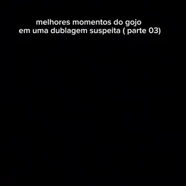 melhores momentos do gojo em uma dublagem suspeita 🤨🔝 (parte 03)#melhoresmomentos #dublagemhumor #mulherdepreso🔓🕊👫💍 #satorugojo #yutaokkotsu 