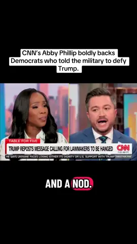 CNN’s Abby Phillip repeatedly defends Democrats who instructed the military to disobey Trump. PHILLIP: 