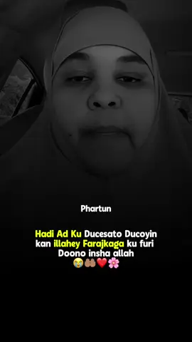 Illahey Dhamantena Farajka Hano wada Furo🌸❤️🤲🏽 #somalitiktok #foryou #fyp #foryoupage #phartun77 