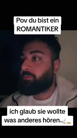 ich glaub sie wollte was anderes hören..🚬
