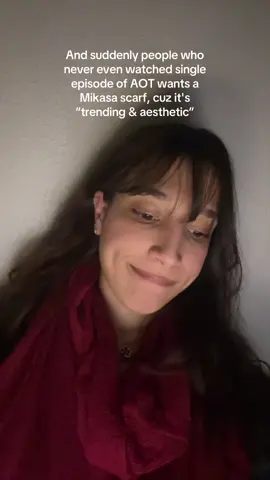 And suddenly people who never even watched single episode of AOT wants a Mikasa scarf, cuz it's “trending & aesthetic” 🤦‍♀️  My scarf belongs to someone i love that’s no longer in this life❤️‍🩹🧣 